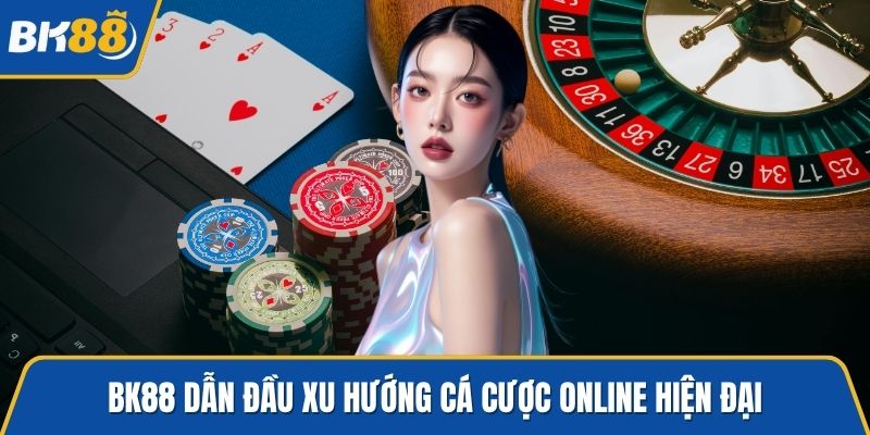 bk88-dan-dau-xu-huong-ca-cuoc-online-hien-dai