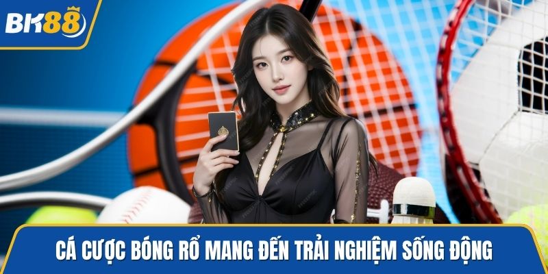 Cá cược bóng rổ mang đến trải nghiệm sống động