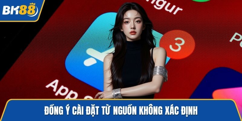 Đồng ý cài đặt từ nguồn không xác định