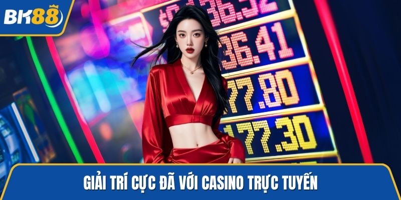Giải trí cực đã với Casino trực tuyến