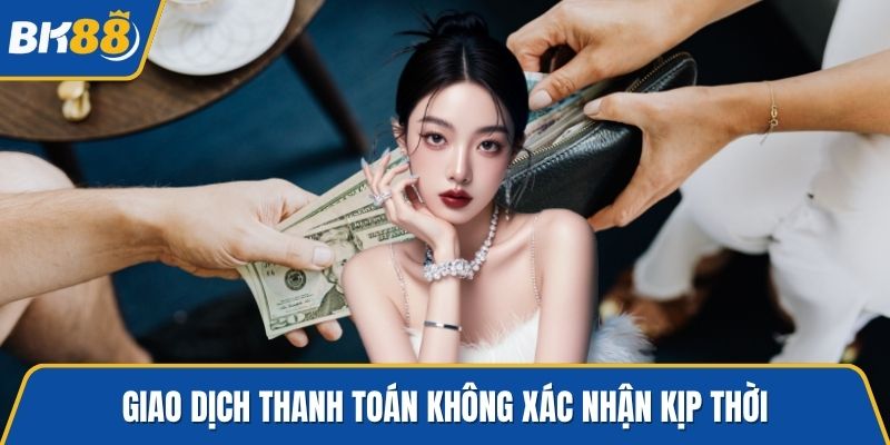 Giao dịch thanh toán không xác nhận kịp thời