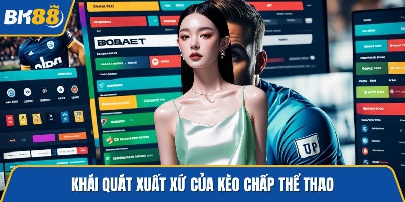 Khái quát xuất xứ của kèo chấp thể thao
