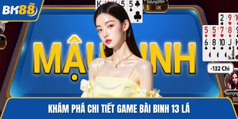 Khám phá chi tiết game bài Binh 13 lá