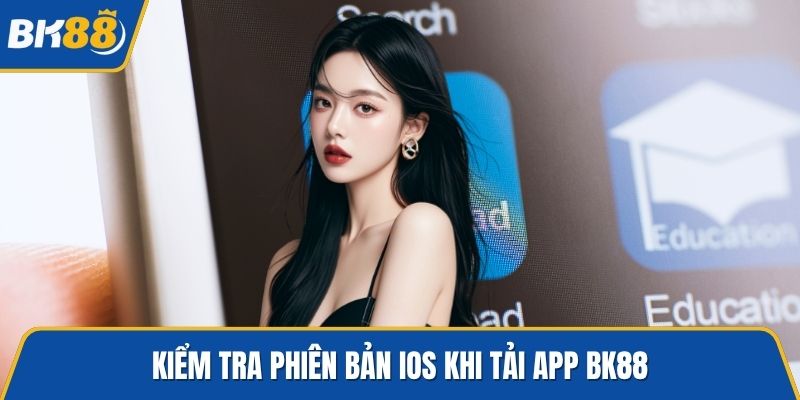 Kiểm tra phiên bản iOS khi tải app BK88