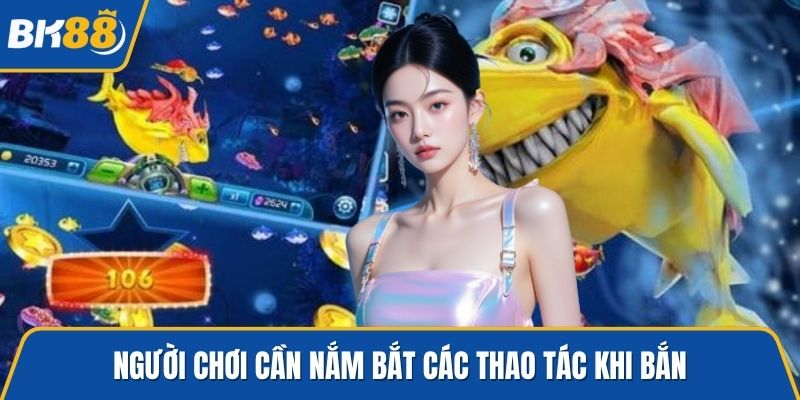 Người chơi cần nắm bắt các thao tác khi bắn