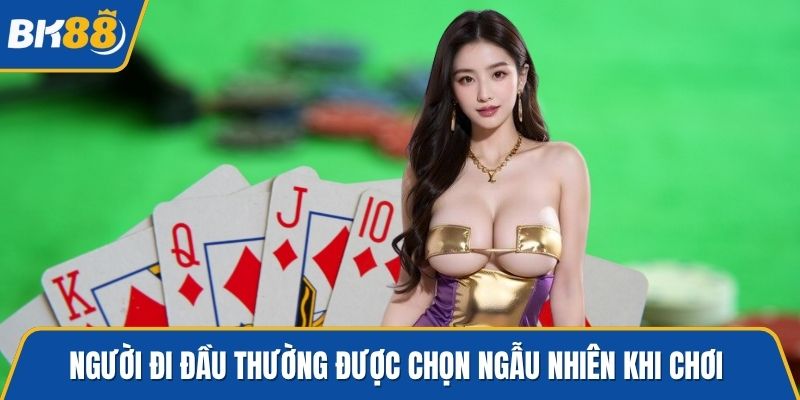 Người đi đầu thường được chọn ngẫu nhiên khi chơi