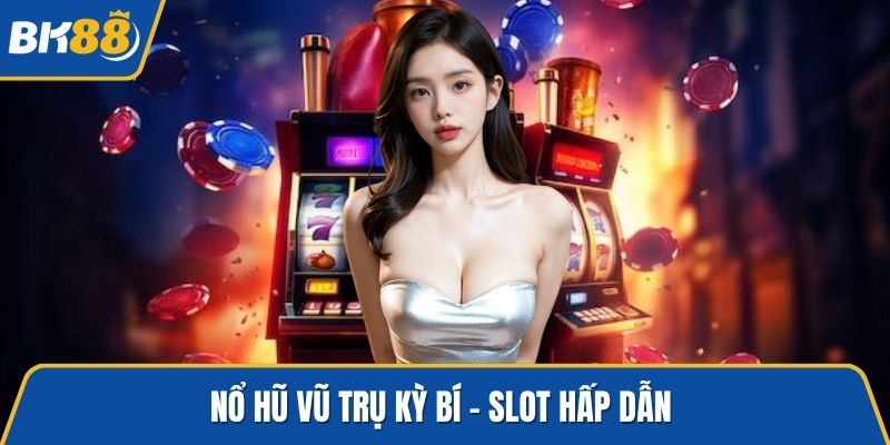 Nổ hũ Vũ Trụ Kỳ Bí - Slot hấp dẫn