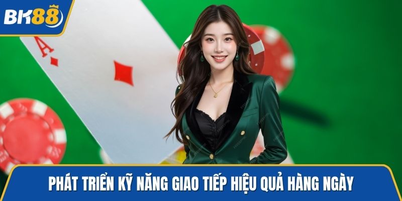 Phát triển kỹ năng giao tiếp hiệu quả hàng ngày