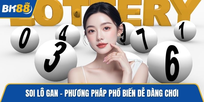 Soi lô gan - Phương pháp phổ biến dễ dàng chơi