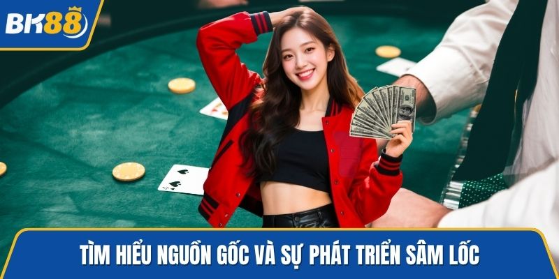 Tìm hiểu nguồn gốc và sự phát triển Sâm lốc