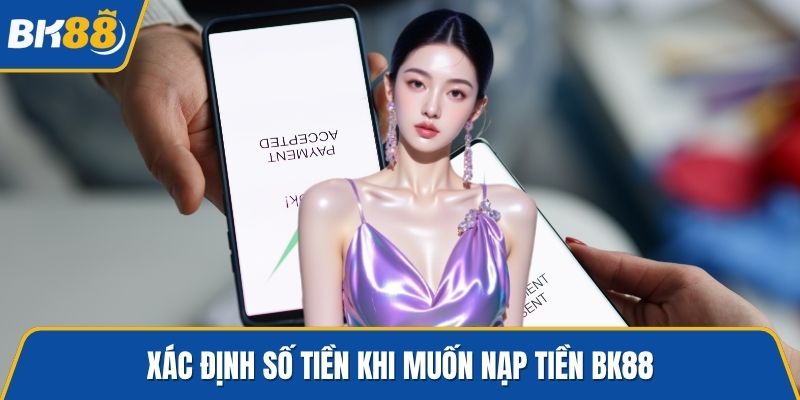 Xác định số tiền khi muốn nạp tiền BK88