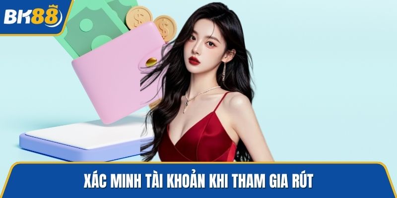 Xác minh tài khoản khi tham gia rút
