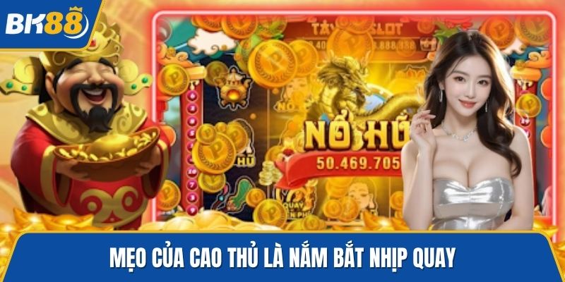 Mẹo của cao thủ là nắm bắt nhịp quay