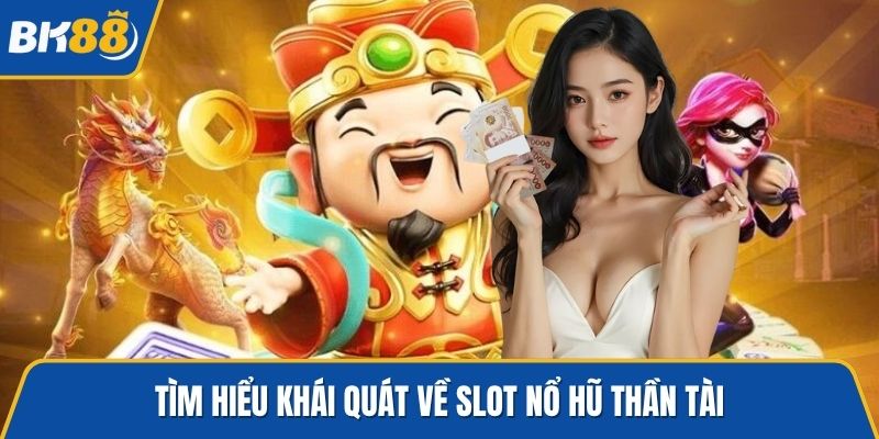 Tìm hiểu khái quát về slot nổ hũ thần tài