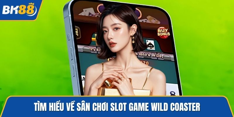 Tìm hiểu về sân chơi slot game Wild Coaster