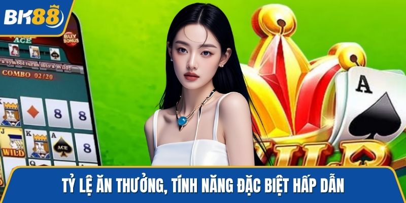 Tỷ lệ ăn thưởng, tính năng đặc biệt hấp dẫn